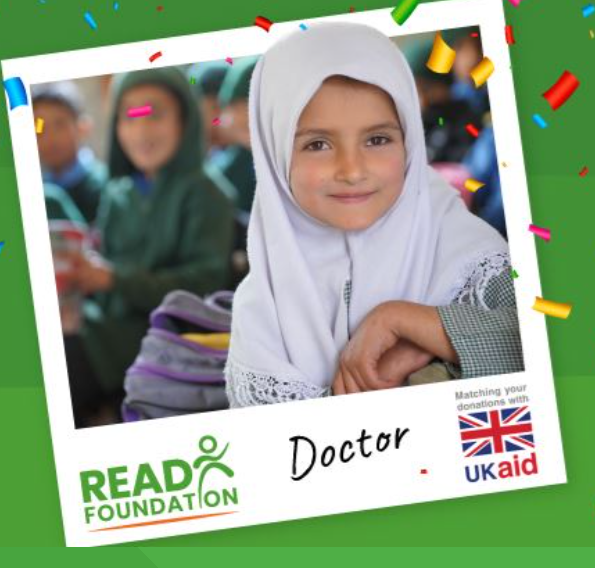 Example of campaign communications featuring a young girl with hijab smiling and the words 'Doctor' and 'READ Foundation'. UK aid logo: matching your donations with UKaid.